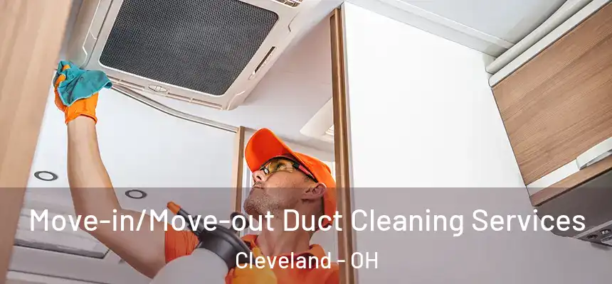 Move-in/Move-out Duct Cleaning Services Cleveland - OH